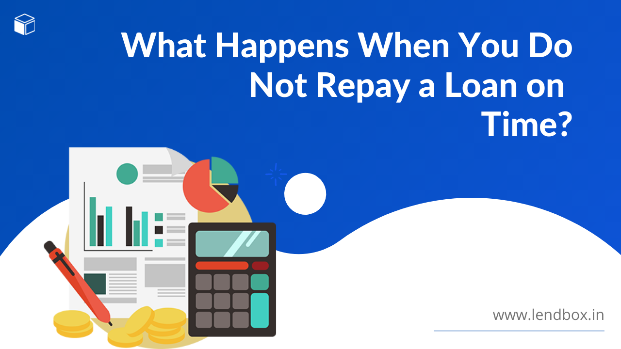 What Happens When You Do Not Repay a Loan on Time?