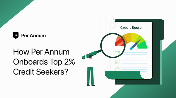 Only the Best: How Per Annum Onboards India’s Top 2% Credit Seekers!